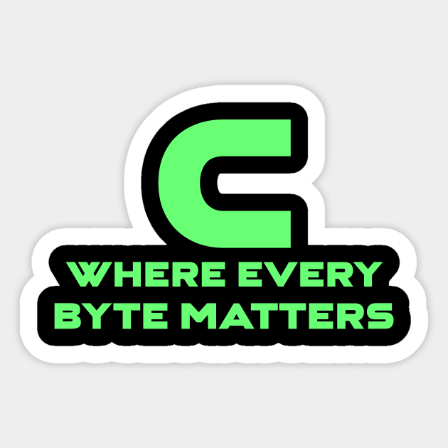 C Where Every Byte Matters Programming Sticker by Furious Designs